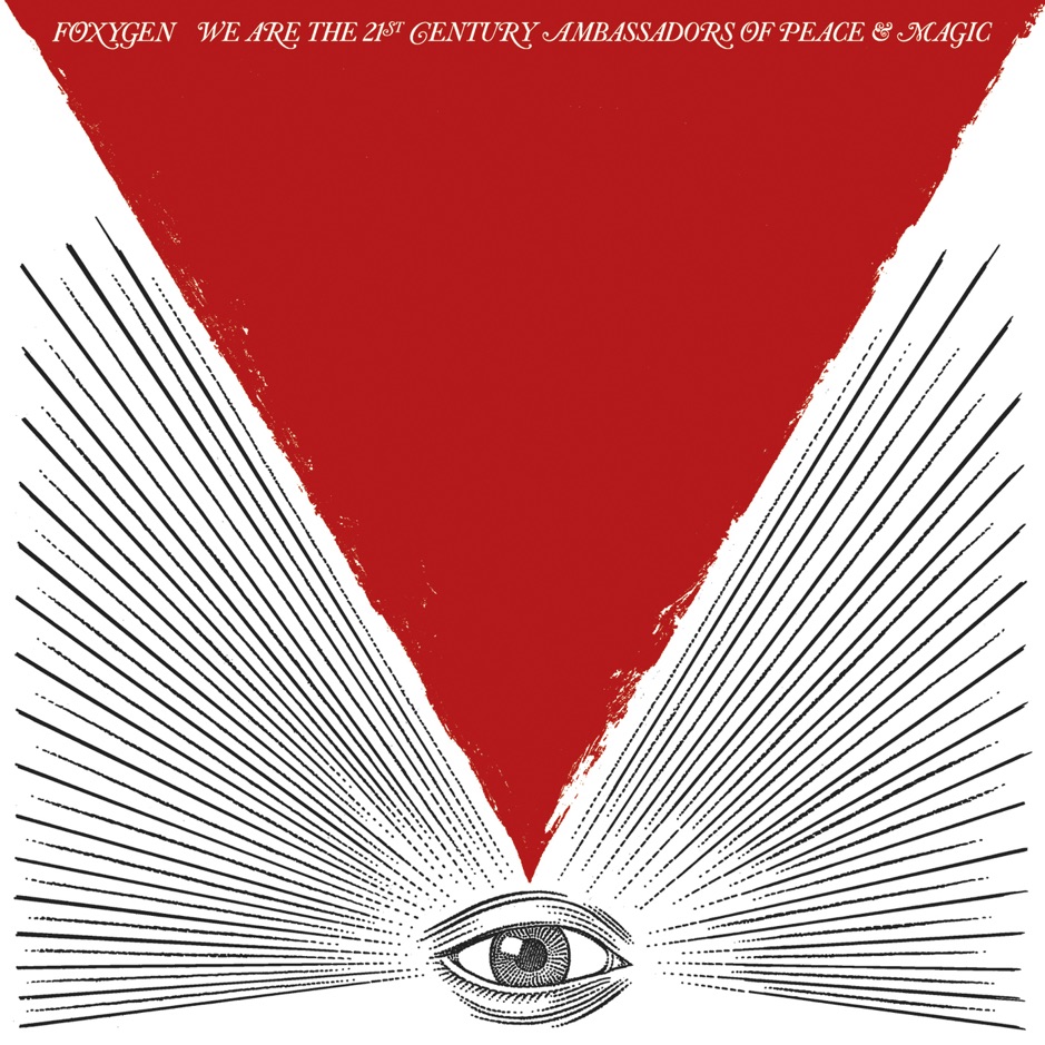 Foxygen - We Are The 21st Century Ambassadors Of Peace And Magic